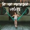 Yo no merezco volver - Laura Naranjo