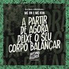 A Partir de Agora Deixe Seu Corpo Balançar (Explicit) - MC BN&Mc Kvn&DJ Big Original