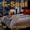 Fu#^king You Know More(feat. Walker Boyz) (Explicit) - G-Soul&Walker Boyz