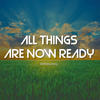 All Things Are Now Ready - EmmaOMG
