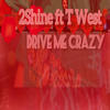 Drive me crazy (feat. T west) - 2Shine&T West