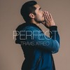 Perfect - Travis Atreo