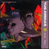 Tus Amigas (Explicit) - Eiván&Frijo