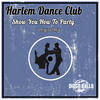 Show You How To Party (Original Mix) - Harlem Dance Club