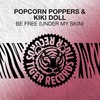 Be Free(Under My Skin) - Popcorn Poppers&Kiki Doll