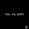 Now You Don't (Explicit) - GXNXSIS
