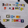 Give Me Your Money (Explicit) - Listen to Antony&Ann Midge