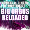 Big Orgus Reloaded (Radio Edit) - DJ Furax&DiMaro&BOOSTEDKIDS