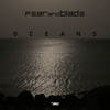 Oceans - Fear and Blade