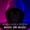 Back or Back - Mustafa K$M&M3RTGL