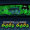 Good Good (Explicit) - Lil Windex&Rz Rhymeztein