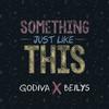 Something Just Like This - Godiva&Beilys