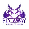 Fly Away(feat. Dondria) (Explicit) - Dondria&Vigilante