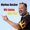 Wir holen den Titel - Markus Becker