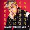 Tonight I´m over You - Ramón