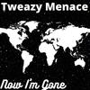 Now I’m Gone (Explicit) - Tweazy Menace&Brysen Tunget&.SCOTT.