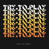 TRY TO PLAY (Explicit) - Vity&UNO3