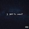 3 Days Til Impact (Explicit) - Ben Varney