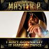 I Ain't Gonna Let Happen Twice - Master-P&Gangsta&Play Beezy