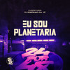 Eu Sou Planetaria (Explicit) - Luana Maia&DJ GORDINHO DA VF