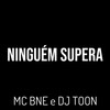 Ninguém Supera (Explicit) - Mc Bné&DJ Toon