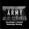 Army (Jaxx & Vega Vs. Chonix Mainstage Bootleg) - Jaxx&Vega&BL3R&Chonix Mainstage