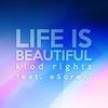 Life Is Beautiful (Klod Rights & Pleximoon Remix) - Klod Rights&eSoreni