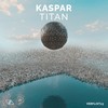 Titan (Original Mix) - Kaspar