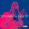 Attitude Is Fuck It (Explicit) - Mr2theP