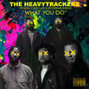 What You Do (Explicit) - The HeavyTrackerz&Capo Lee&Frisco&Bossman Birdie