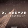 Lose Control (Original Mix) - DJ Ademar
