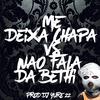 ME DEIXA CHAPA VS NAO FALA DA BETHI (Explicit) - DJ Yure 22