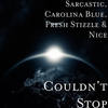 Couldn't Stop (Explicit) - Sarcastic&Carolina Blue&Fresh Stizzle&Nice