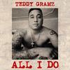 All I Do - Teddy Gramz