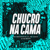 CHUCRO NA CAMA (Explicit) - Mc Neguinho da V.A&MC Yanca&DJ GD Beats