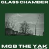 Glass Chamber (Explicit) - MGB The Yak&BASSET&Jib