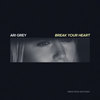 Break Your Heart - Ari Grey