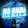 Na Onda da Bala(feat. Mc 7 Belo & Mc Kitinho) (Explicit) - DJ Souza Original&MC Mn&MC LCKaiique