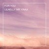 FOR YOU - Lilnelly Mr Yinax