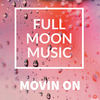 Movin On - Full Moon Music