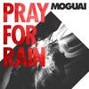 Pray For Rain - MOGUAI