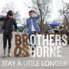 Stay A Little Longer - Brothers Osborne