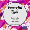 Powerful Light - Lucky Luke&Lazer Life&Lew Basso