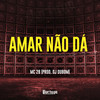 Amar Não Dá (Explicit) - MC 2B&DJ DuBom