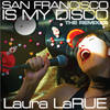 San Francisco is my Disco - DJ Chus & Abel Ramos Club Mix (DJ Chus & Abel Ramos Club Mix) - Laura LaRue