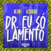 Dr. Eu Só Lamento (Explicit) - MC ZKW&DJ Esculaxa
