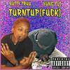 TurntUp(Fuck)[feat. Yung Eli] (Explicit) - Nutty Truu&Yung Eli