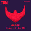 Give It To Me - Aimes