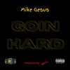 Goin Hard (Explicit) - Mike Gesus