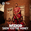 SHOW YOU THE MONEY - StarBoy&Shizzi&WizKid